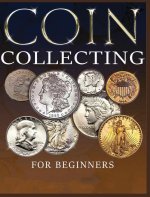 The Ultimate Guide to Coin Collecting