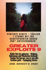 Greater Exploits - 9 - Perfekte Gebete Täglich 1 Stunde mit 100 Gebetspunkten durch 360° Aktivierun