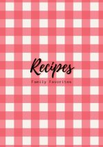 Recipes: Family Favorites, Fillable Book to Write Your Own Recipes Down