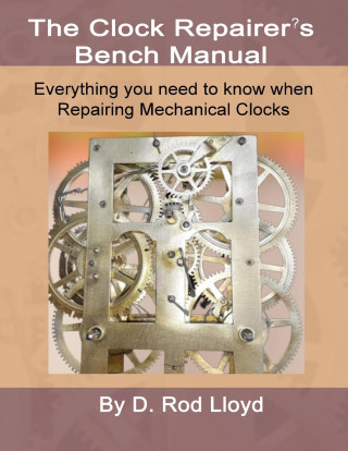 Clock Repairers Bench Manual, Everything you need to know When Repairing Mechanical Clocks
