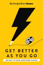 New York Times Games Get Better as You Go: 200 Easy to Hard Puzzles