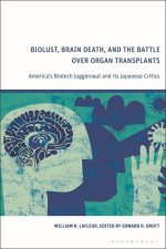 Biolust, Brain Death, and the Battle Over Organ Transplants: America's Biotech Juggernaut and Its Japanese Critics