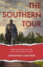 The Southern Tour: Deng Xiaoping and the Opening of Modern China