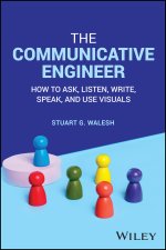 Communicative Engineer: How to Ask, Listen, Wr ite, Speak, and Use Visuals