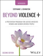 Beyond Violence: A Prevention Program for Criminal  Justice–Involved Women Facilitator Guide and Part icipant Workbook, 2nd Edition
