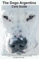 The Dogo Argentino Care Guide.  Dogo Argentino Facts & Information