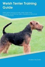 Welsh Terrier Training Guide  Welsh Terrier Training Includes