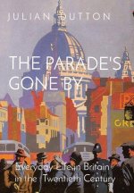 The Parade's Gone by: Everyday Life in Britain in the twentieth century