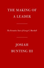 The Making of a Leader: The Formative Years of George C. Marshall