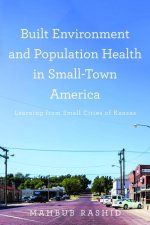 Built Environment and Population Health in Small Town America – Learning from Small Cities of Kansas