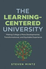 The Learning–Centered University – Making College a More Developmental, Transformational, and Equitable Experience