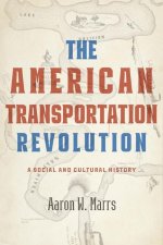 The American Transportation Revolution – A Social and Cultural History