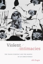 Violent Intimacies – The Trans Everyday and the Making of an Urban World