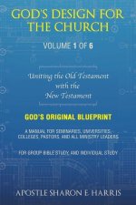 God's Design For the Church: Uniting the Old Testament with the New Testament