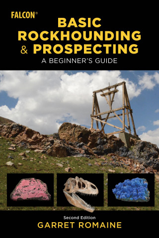 Basic Rockhounding and Prospecting: A Beginner's Guide