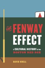 The Fenway Effect – A Cultural History of the Boston Red Sox