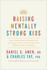 Raising Mentally Strong Kids: How to Combine the Power of Neuroscience with Love and Logic to Grow Confident, Kind, Responsible, and Resilient Child