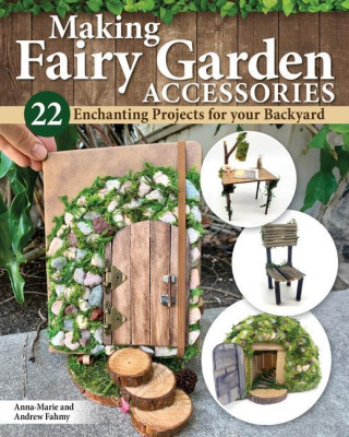 How to Make Backyard Fairy Garden Accessories: 22 Enchanting Projects (Andrew Fahmy)(Miękka)