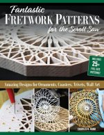 Fantastic Fretwork Patterns for the Scroll Saw: Amazing Designs for Ornaments, Coasters, Trivets, and Wall Art