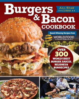 Burgers & Bacon Cookbook: Over 300 World's Best Burger, Sauces, Relishes & Bun Recipes