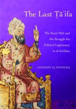The Last Ta`ifa – The Banu Hud and the Struggle for Andalusi Political Legitimacy