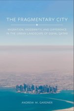 The Fragmentary City – Migration, Modernity, and Difference in the Urban Landscape of Doha, Qatar