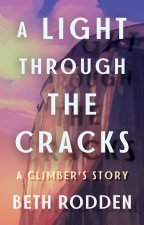 A Light Through the Cracks: One Climber's Path Through Tragedy, Recovery, and Embracing Imperfection