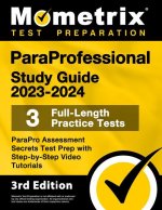 Paraprofessional Study Guide 2023-2024 - 3 Full-Length Practice Tests, Parapro Assessment Secrets Test Prep with Step-By-Step Video Tutorials: [3rd Ed