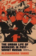The Urban Life of Workers in Post-Soviet Russia: Engaging in Everyday Struggle