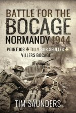 Battle for the Bocage, Normandy 1944: Point 103, Tilly-Sur-Seulles and Villers Bocage
