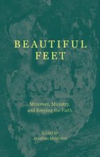 Beautiful Feet: Ministers, Ministry, and the Life of the Church