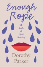 Enough Rope - A Book of Light Verse by Dorothy Parker: With the Introductory Essay 'The Jazz Age Literature of the Lost Generation'