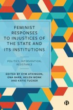 Feminist Responses to Injustices of the State and Its Institutions: Politics, Intervention, Resistance