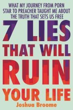7 LIES THAT WILL RUIN YOUR LIFE