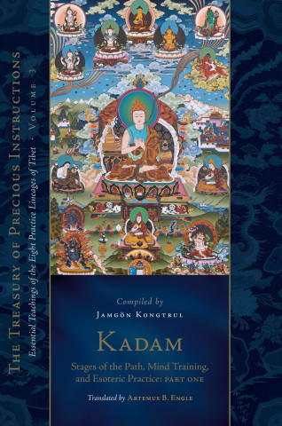 Kadam: Stages of the Path, Mind Training, and Esoteric Practice, Part One: Essential Teachings of the Eight Practice Lineages of Tibet, Volume 3 (the