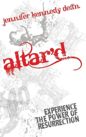 Altar'd: Experience the Power of Resurrection: Experience the Power of Resurrection