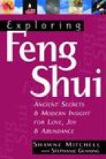 Exploring Feng Shui : Ancient Secrets and Modern Insight for Love, Joy, and Abundance