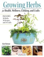 Growing Herbs for Health, Wellness, Cooking, and Crafts: Includes 36 Herbs, 36 Recipes, and 18 Crafts
