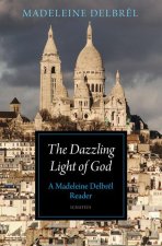 The Dazzling Light of God: A Madeleine Delbr?l Reader