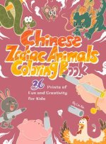 Chinese Zodiac Animals Coloring Book: 36 Prints of Fun and Creativity for Kids