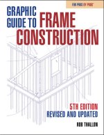 Graphic Guide to Frame Construction: Fifth Edition, Revised and Updated