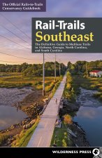 Rail-Trails Southeast: The Definitive Guide to Multiuse Trails in Alabama, Georgia, North Carolina, and South Carolina