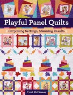 Playful Panel Quilts: Surprising Settings, Stunning Results