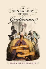 A Genealogy of the Gentleman – Women Writers and Masculinity in the Eighteenth Century