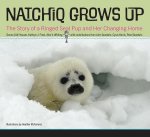 Natchiq Grows Up: The Story of an Alaska Ringed Seal Pup and Her Changing Home