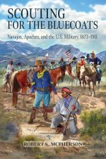 Scouting for the Bluecoats: Navajos, Apaches, and the U.S. Military, 1873-1911