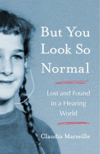 But You Look So Normal: Lost and Found in a Hearing World
