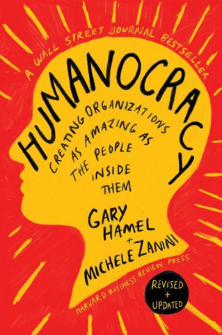 Humanocracy, Revised and Updated: Creating Organizations as Amazing as the People Inside Them (Michele Zanini)(Twarda)