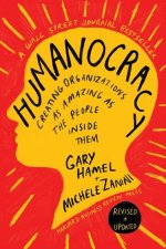 Humanocracy, Revised and Updated: Creating Organizations as Amazing as the People Inside Them