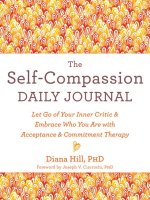 The Self-Compassion Daily Journal: Let Go of Your Inner Critic and Embrace Who You Are with Acceptance and Commitment Therapy